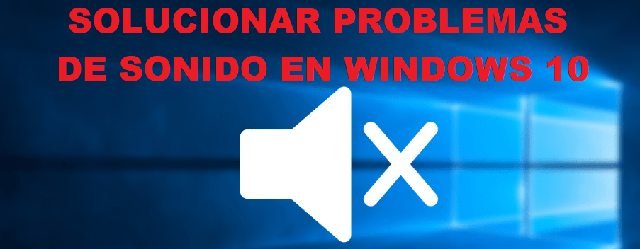 solucionar problemas sonido windows 10