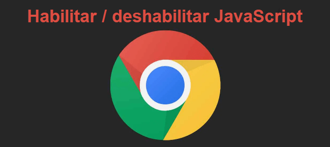 deshabilitar habilitar JavaScript Chrome
